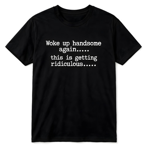 Woke handsome again - handsome, funny
